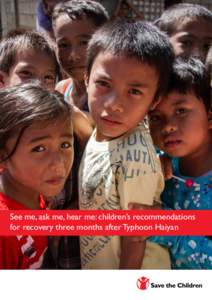 See me, ask me, hear me: children’s recommendations for recovery three months after Typhoon Haiyan See me, ask me, hear me: children’s recommendations for recovery three months after Typhoon Haiyan  About Save the C