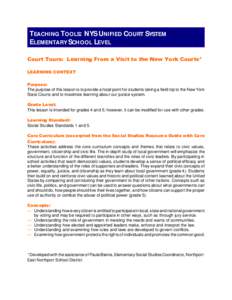 TEACHING TOOLS: NYS UNIFIED COURT SYSTEM ELEMENTARY SCHOOL LEVEL Court Tours: Learning From a Visit to the New York Courts* LEARNING CONTEXT Purpose: The purpose of this lesson is to provide a focal point for students ta