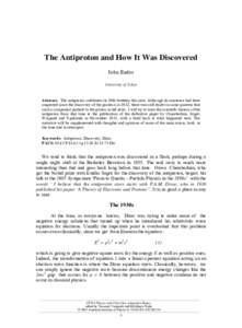 The Antiproton and How It Was Discovered John Eades University of Tokyo Abstract. The antiproton celebrates its 50th birthday this year. Although its existence had been suspected since the discovery of the positron in 19