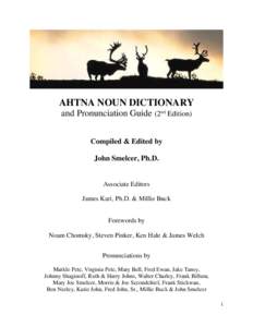 AHTNA NOUN DICTIONARY and Pronunciation Guide (2nd Edition) Compiled & Edited by John Smelcer, Ph.D.  Associate Editors