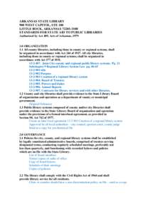 ARKANSAS STATE LIBRARY 900 WEST CAPITOL, STE 100 LITTLE ROCK, ARKANSAS[removed]STANDARDS FOR STATE AID TO PUBLIC LIBRARIES Authorized by Act 489, Acts of Arkansas, 1979