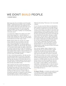 We don’t build people By Margaret Wheatley What images does the word “building” evoke? Pyramids? Bridges? Cloud-touching skyscrapers rising from artificial islands in Dubai? Planned towns and subdivisions? The