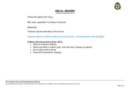 CMG 22 – SEIZURES (Revised: December[removed]Protect the patient from injury. BGL early, especially if no history of seizures. Midazolam.