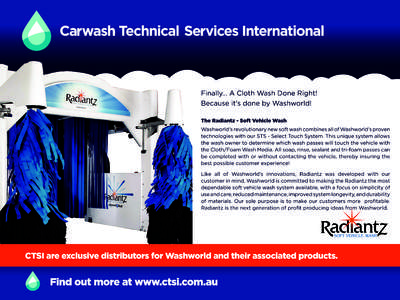Finally... A Cloth Wash Done Right! Because it’s done by Washworld! The Radiantz - Soft Vehicle Wash Washworld’s revolutionary new soft wash combines all of Washworld’s proven technologies with our STS - Select Tou