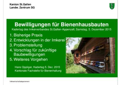 Kanton St.Gallen Landw. Zentrum SG Bewilligungen für Bienenhausbauten Kadertag des Imkerverbandes St.Gallen-Appenzell, Samstag, 5. Dezember 2015