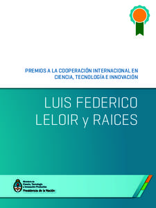 PREMIOS A LA COOPERACIÓN INTERNACIONAL EN CIENCIA, TECNOLOGÍA E INNOVACIÓN LUIS FEDERICO LELOIR y RAICES