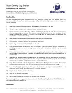 Wood County Dog Shelter Andrew Snyder, Chief Dog Warden A department under the Board of County Commissioners James F. Carter ■ Doris I. Herringshaw ■ Joel M. Kuhlman Dog Park Rules Dog Park members shall comply with 