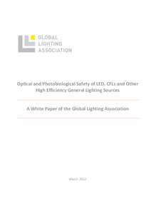Optical and Photobiological Safety of LED, CFLs and Other High Efficiency General Lighting Sources A White Paper of the Global Lighting Association  March 2012