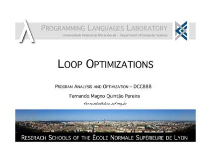 PROGRAMMING LANGUAGES LABORATORY! Universidade	
  Federal	
  de	
  Minas	
  Gerais	
  -­‐	
  	
  Department	
  of	
  Computer	
  Science	
   LOOP OPTIMIZATIONS! PROGRAM ANALYSIS