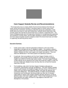 Carer Support Subsidy Review and Recommendations “The broad policy issue is simply whether the Government believes that there are social, ethical and economic benefits in providing support for family carers which recog