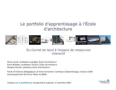 Le portfolio d’apprentissage à l’École d’architecture Du Carnet de bord à l’espace de ressources interactif Manon Guité, professeure agrégée, École d’architecture