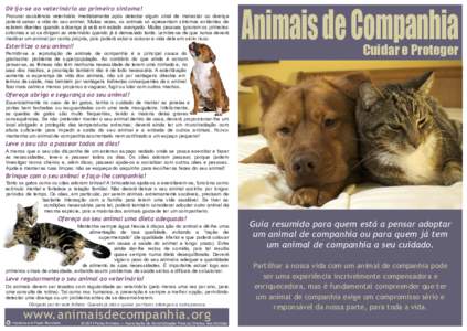 Dirija-se ao veterinário ao primeiro sintoma! Procurar assistência veterinária imediatamente após detectar algum sinal de mal-estar ou doença poderá salvar a vida do seu animal. Muitas vezes, os animais só apresen