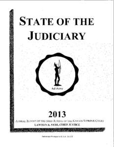 State of the Judiciary 2013 Annual Report of the Chief Justice of the Kansas Supreme Court Lawton R. Nuss Chief Justice Submitted pursuant to K.S.A[removed]