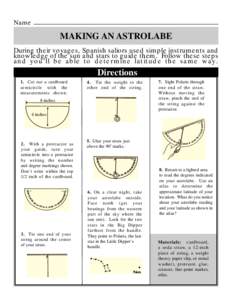 Name  MAKING AN ASTROLABE During their voyages, Spanish saliors used simple instruments and knowledge of the sun and stars to guide them. Follow these steps and you’ll be able to deter mine latitude the same way.