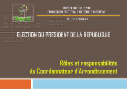 REPUBLIQUE DU BENIN COMMISSION ELECTORALE NATIONALE AUTONOME CELLULE TECHNIQUE 4 ELECTION DU PRESIDENT DE LA REPUBLIQUE