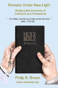 Romans Under New Light by Philip B. Brown Bridging the Doctrines of Catholics and Protestants 