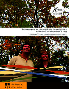 The Health, Leisure and Human Performance Research Institute Annual Report July 1, 2005 to June 30, 2006 The Faculty of Physical Education and Recreation Studies TABLE OF CONTENTS Overview