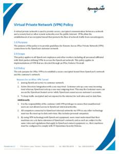 Virtual Private Network (VPN) Policy A virtual private network is used to provide secure, encrypted communication between a network and a remote host or other remote networks over the public Internet. VPNs allow the esta