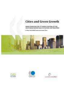 Cities and Green Growth ISSUES PAPER FOR THE 3RD ANNUAL MEETING OF THE OECD URBAN ROUNDTABLE OF MAYORS AND MINISTERS 25 May 2010, OECD Conference Centre, Paris  CITIES AND GREEN GROWTH