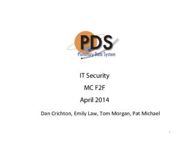 IT Security MC F2F April 2014 Dan	
  Crichton,	
  Emily	
  Law,	
  Tom	
  Morgan,	
  Pat	
  Michael	
  	
   1	
  