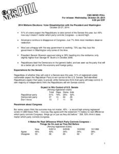 CBS NEWS POLL For release: Wednesday, October 29, 2014 6:30 pm EDT 2014 Midterm Elections: Voter Dissatisfaction with the President and Washington October 23-27, [removed]% of voters expect the Republicans to take control 