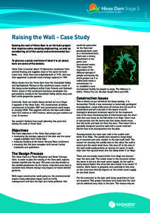 Raising the Wall - Case Study Raising the wall of Hinze Dam is an intricate project that requires some amazing engineering, as well as considering all of the social and environmental factors. To give you a quick overview