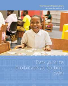 The Newark Public Library Annual Report 2013 “Thank you for the important work you are doing.” — Evelyn