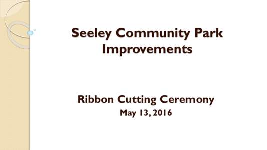 Seeley Community Park Improvements Ribbon Cutting Ceremony May 13, 2016