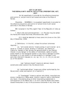 ACT 34 OF 2007 THE KERALA ANTI-SOCIAL ACTIVITIES (PREVENTION) ACT, 2007 An Act specifically to provide for the effective prevention and control of certain kind of anti-social activities is the State of Kerala.