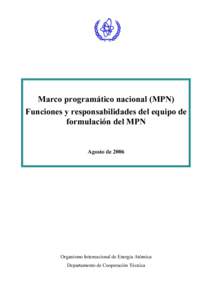 Marco programático nacional (MPN) Funciones y responsabilidades del equipo de formulación del MPN Agosto de[removed]Organismo Internacional de Energía Atómica