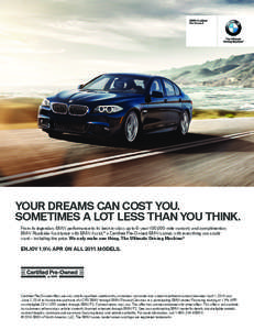 BMW Certified Pre-Owned YOUR DREAMS CAN COST YOU. SOMETIMES A LOT LESS THAN YOU THINK. From its legendary BMW performance to its best-in-class up to 6-year/100,000-mile warranty and complimentary