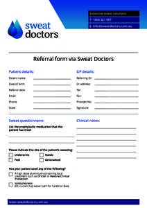 Excessive sweat solutions T: [removed]E: [removed] Referral form via Sweat Doctors Patient details: