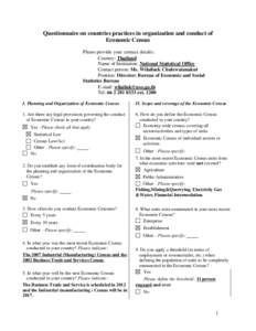 Questionnaire on countries practices in organization and conduct of Economic Census Please provide your contact details: Country: Thailand Name of Institution: National Statistical Office Contact person: Ms. Wilailuck Ch