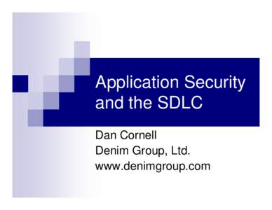 Application Security and the SDLC Dan Cornell Denim Group, Ltd. www.denimgroup.com