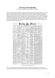 The Story of the Daily Mail Paul Harris, Chief News Feature Writer, Daily Mail On a clear spring morning in May 1896, a young man arrived by horse-drawn carriage at Number 2, Carmelite Street, London. He hung up his coat