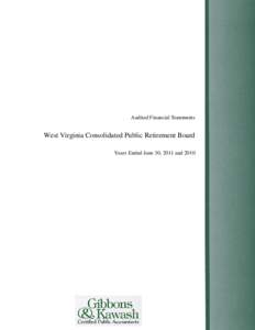 Audited Financial Statements  West Virginia Consolidated Public Retirement Board Years Ended June 30, 2011 and 2010  West Virginia Consolidated Public Retirement Board