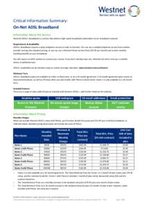 Critical Information Summary: On-Net ADSL Broadband Information About the Service Westnet ADSL2+ Broadband is a service that delivers high-speed broadband nationwide via our broadband network. Requirements & Availability