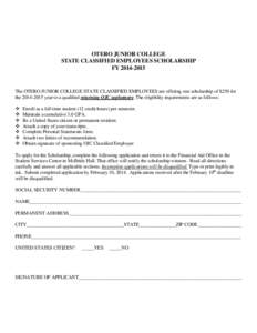 OTERO JUNIOR COLLEGE STATE CLASSIFIED EMPLOYEES SCHOLARSHIP FY[removed]The OTERO JUNIOR COLLEGE STATE CLASSIFIED EMPLOYEES are offering one scholarship of $250 for the[removed]year to a qualified returning OJC sophom