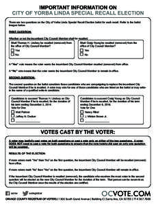 IMPORTANT INFORMATION ON CITY OF YORBA LINDA SPECIAL RECALL ELECTION There are two questions on the City of Yorba Linda Special Recall Election ballot for each recall. Refer to the ballot images below. FIRST QUESTION: Wh