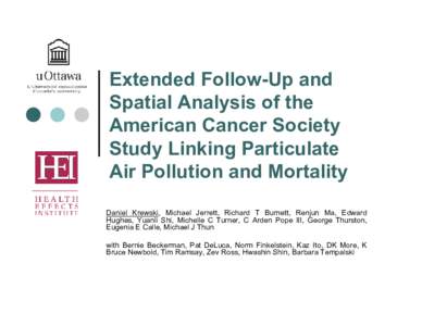 Extended Follow-Up and Spatial Analysis of the American Cancer Society Study Linking Particulate Air Pollution and Mortality Daniel Krewski, Michael Jerrett, Richard T Burnett, Renjun Ma, Edward