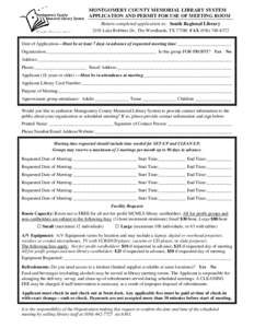 MONTGOMERY COUNTY MEMORIAL LIBRARY SYSTEM APPLICATION AND PERMIT FOR USE OF MEETING ROOM Return completed application to: South Regional Library 2101 Lake Robbins Dr., The Woodlands, TXFAXDate of A