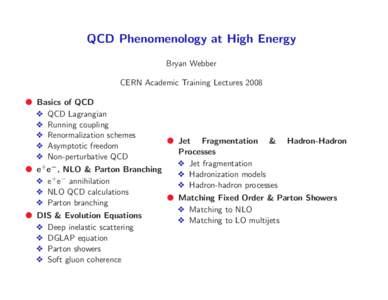 QCD Phenomenology at High Energy Bryan Webber CERN Academic Training Lectures 2008 ● Basics of QCD ❖ QCD Lagrangian ❖ Running coupling