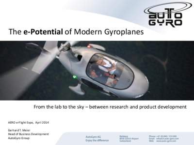 The e-Potential of Modern Gyroplanes  From the lab to the sky – between research and product development AERO e-Flight Expo, April 2014 Gerhard T. Meier Head of Business Development