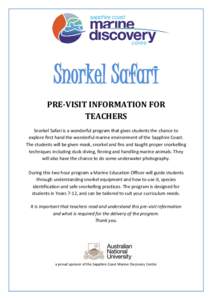 Snorkel Safari PRE-VISIT INFORMATION FOR TEACHERS Snorkel Safari is a wonderful program that gives students the chance to explore first hand the wonderful marine environment of the Sapphire Coast. The students will be gi