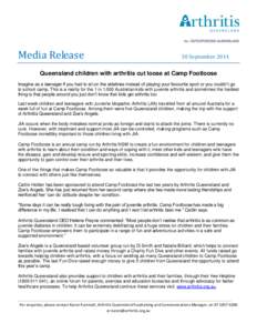 Media Release  30 September 2014 Queensland children with arthritis cut loose at Camp Footloose Imagine as a teenager if you had to sit on the sidelines instead of playing your favourite sport or you couldn’t go