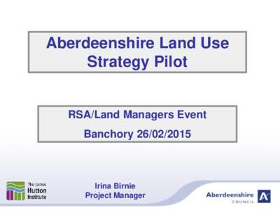 Aberdeenshire Land Use Strategy Pilot RSA/Land Managers Event Banchory