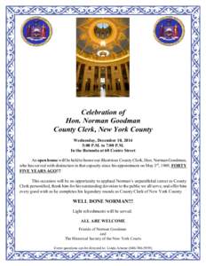 Celebration of Hon. Norman Goodman County Clerk, New York County Wednesday, December 10, 2014 5:00 P.M. to 7:00 P.M. In the Rotunda at 60 Centre Street