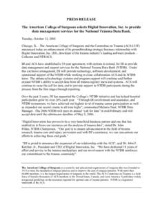 PRESS RELEASE The American College of Surgeons selects Digital Innovation, Inc. to provide data management services for the National Trauma Data Bank. Tuesday, October 12, 2005 Chicago, IL – The American College of Sur