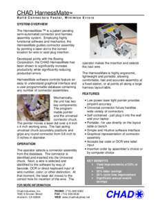 CHAD HarnessMate™ Build Connectors Faster, Minimize Errors SYSTEM OVERVIEW The HarnessMate ™ is a patent pending semi-automated connector and harness