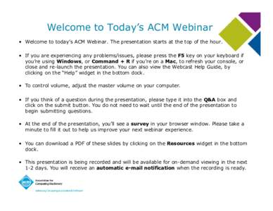 Welcome to Today’s ACM Webinar • Welcome to today’s ACM Webinar. The presentation starts at the top of the hour. • If you are experiencing any problems/issues, please press the F5 key on your keyboard if you’re